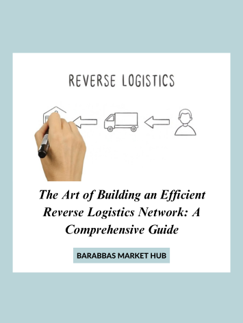 The Art of Building an Efficient Reverse Logistics Network: A Comprehensive Guide